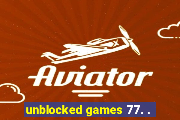 unblocked games 77. .